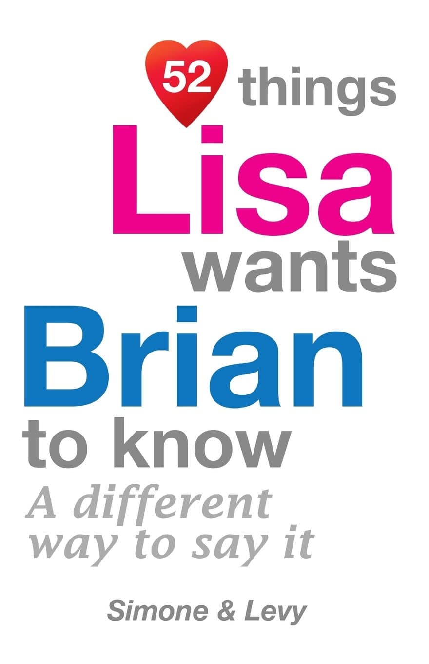 52 Things Lisa Wants Brian To Know: A Different Way To Say It (52 For You)