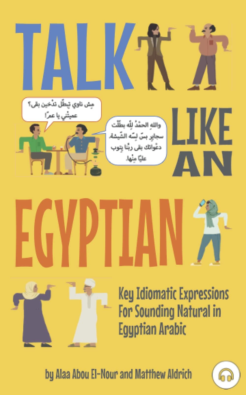Talk Like an Egyptian: Key Idiomatic Expressions for Sounding Natural in Egyptian Arabic
