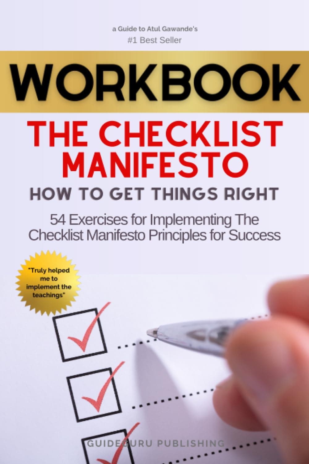 Workbook For The Checklist Manifesto by Atul Gawande: 54 Exercises for Implementing The Checklist Manifesto Principles for Success