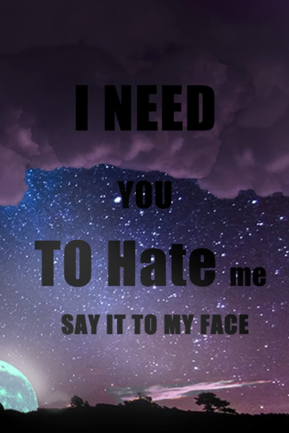 I need you to hate me say it to my face: I love you but you just use me
