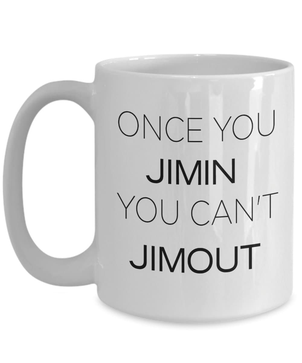 BTS Mug - ONCE YOU JIMIN YOU CAN'T JIMOUT - Best Gift For K-POP Fans