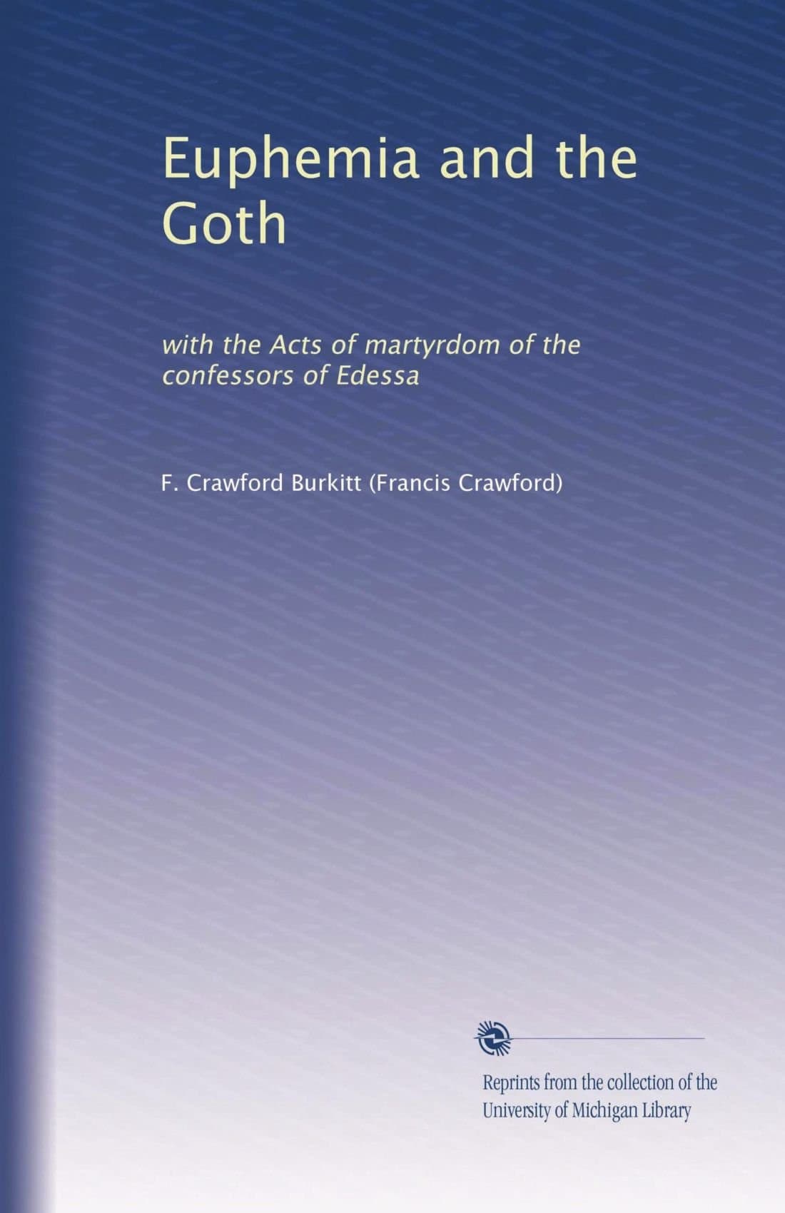 Euphemia and the Goth: with the Acts of martyrdom of the confessors of Edessa