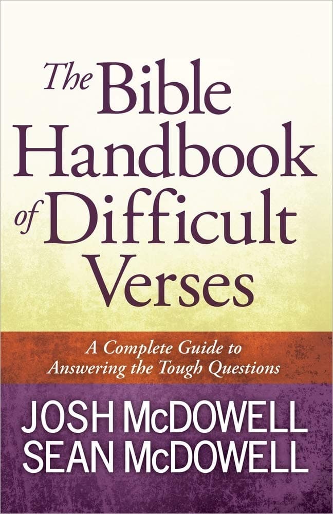 The Bible Handbook of Difficult Verses: A Complete Guide to Answering the Tough Questions (The McDowell Apologetics Library) Paperback – April 1, 2013