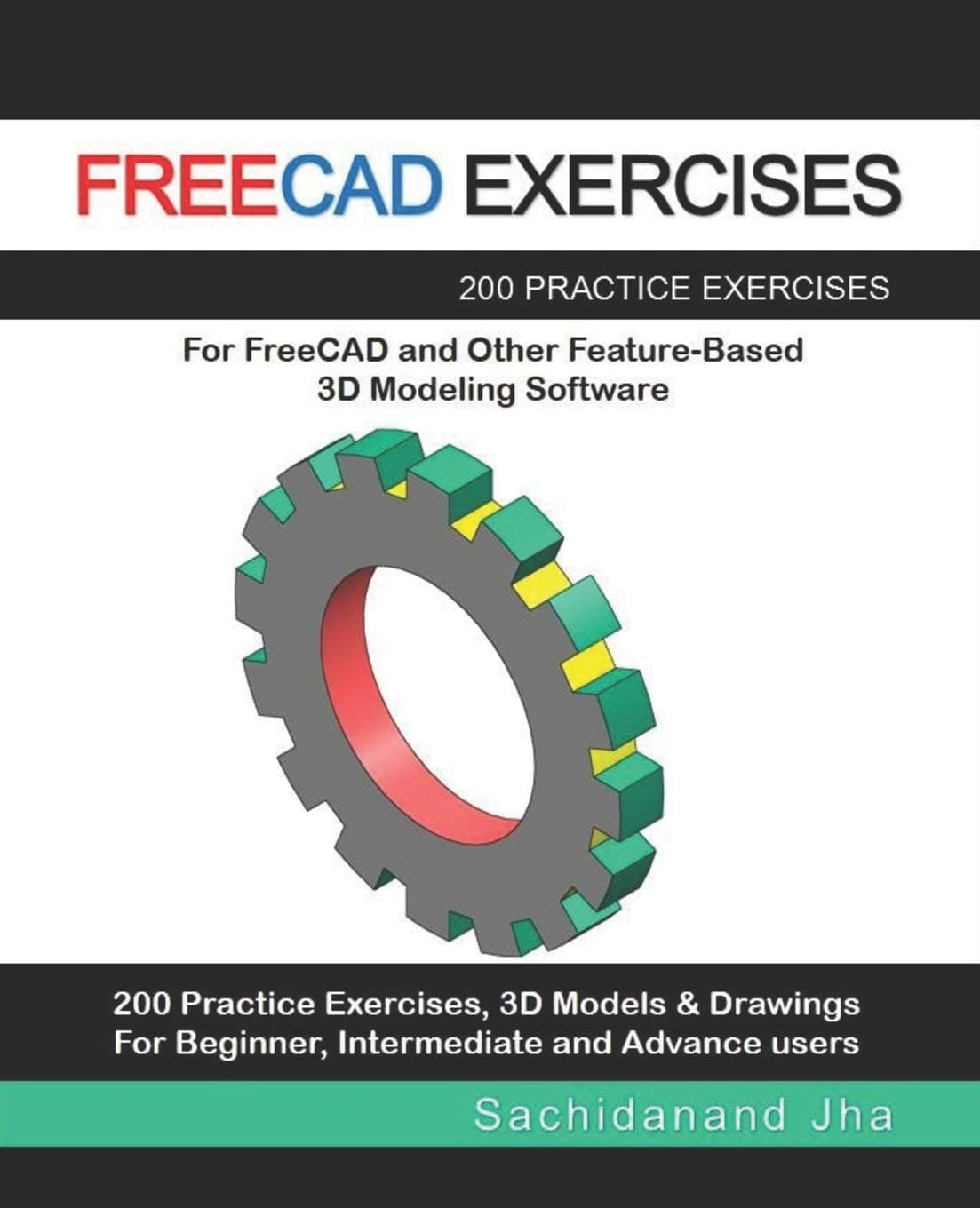 Independently Published Freecad Exercises: 200 Practice Exercises For FreeCAD and Other Feature-Based 3D Modeling Software