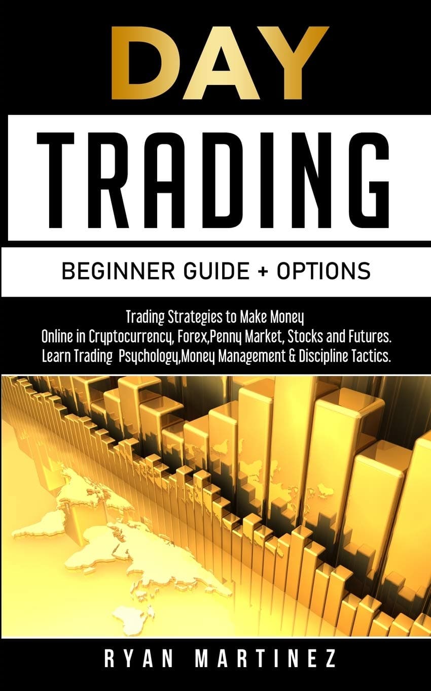 Day Trading Beginner Guide + Options: Trading Strategies to Make Money Online in Cryptocurrency, Forex, Penny Market, Stocks and Futures.Learn Trading ... & Discipline Tactics.: 5 (Trading Life)