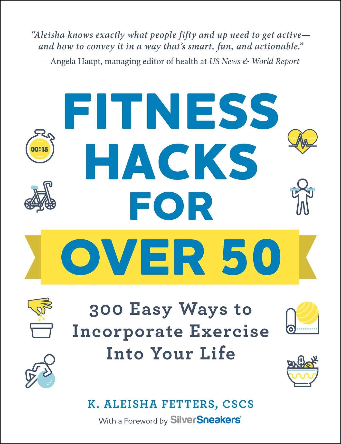 Fitness Hacks for over 50: 300 Easy Ways to Incorporate Exercise Into Your Life (Life Hacks Series) Paperback – Illustrated, April 14, 2020