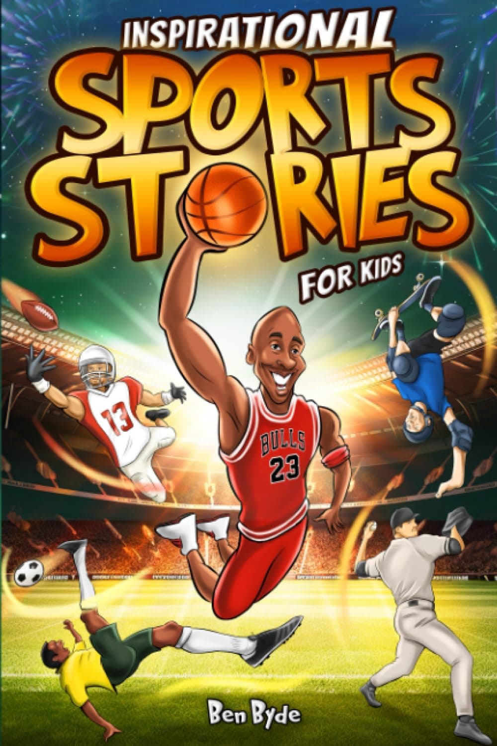Inspirational Sports Stories for Kids: How 15 Legendary Athletes Overcame Adv...