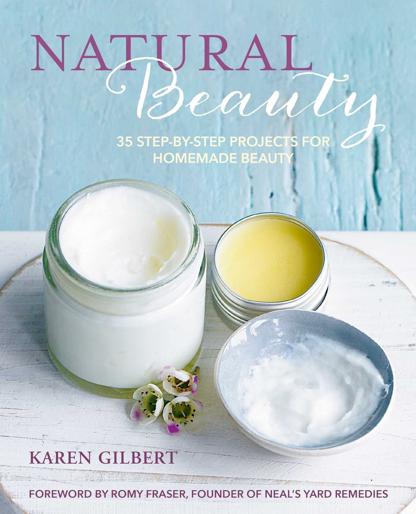 Natural Beauty: 35 Step-by-Step Projects for Homemade Beauty