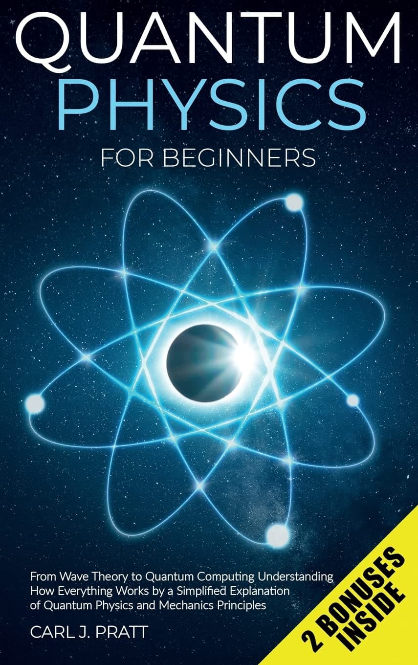 Quantum physics and mechanics for beginners: From Wave Theory to Quantum Computing. Understanding How Everything Works by a Simplified Explanation of Quantum Physics and Mechanics Principles with Hardcover – March 21, 2021