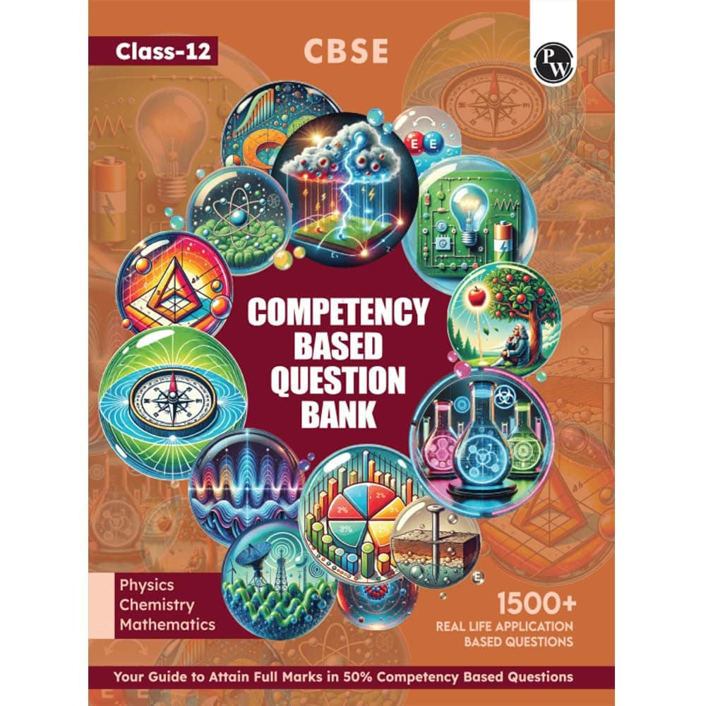 PW CBSE Class 12 Competency Based Question Bank For Board Exam l Physics, Chemistry, Mathematics | 1500+ Real Life Application Based Questions | Aligned with Latest CBSE SQP 2024-25