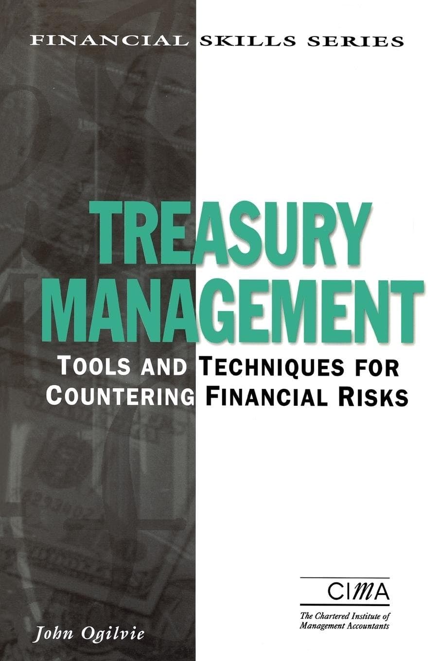 Treasury Management: Tools And Techniques For Countering Financial Risks (Cima Finance Skills) Paperback – 1 Aug. 1999