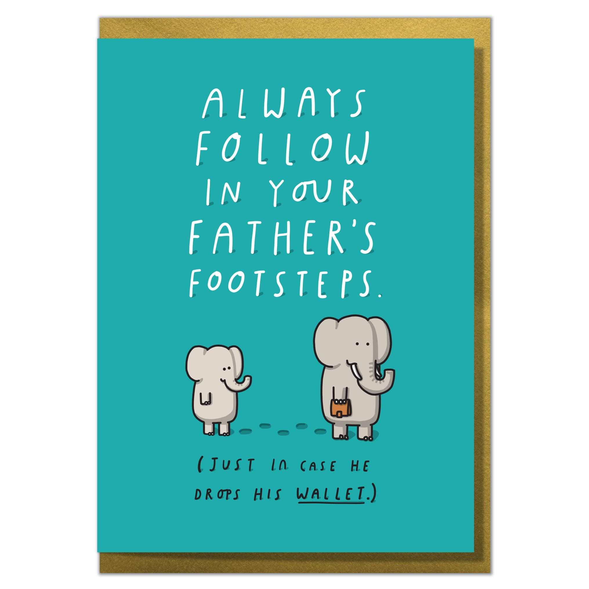 "Always Follow in Your Father's Footsteps. Just in Case He Drops His Wallet." Funny Dad Birthday or Father's Day Card
