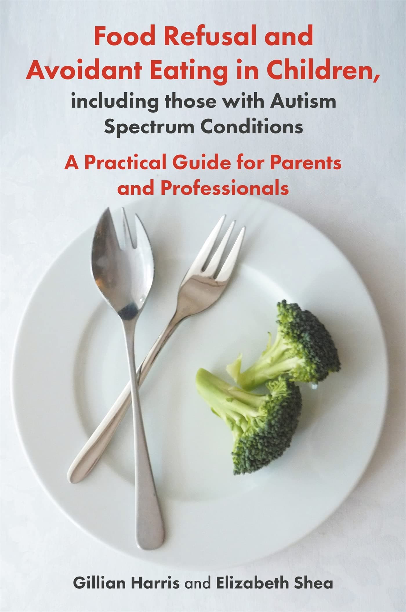 Jessica Kingsley Publishers Food Refusal and Avoidant Eating in Children, including those with Autism Spectrum Conditions: A Practical Guide for Parents and Professionals