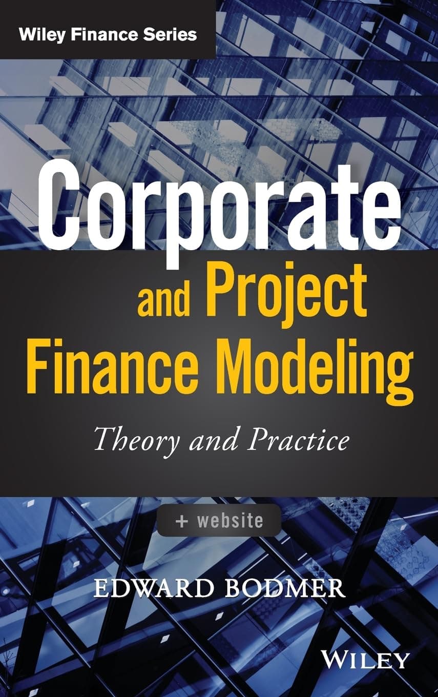 Corporate and Project Finance Modeling: Theory and Practice (Wiley Finance) 1st Edition