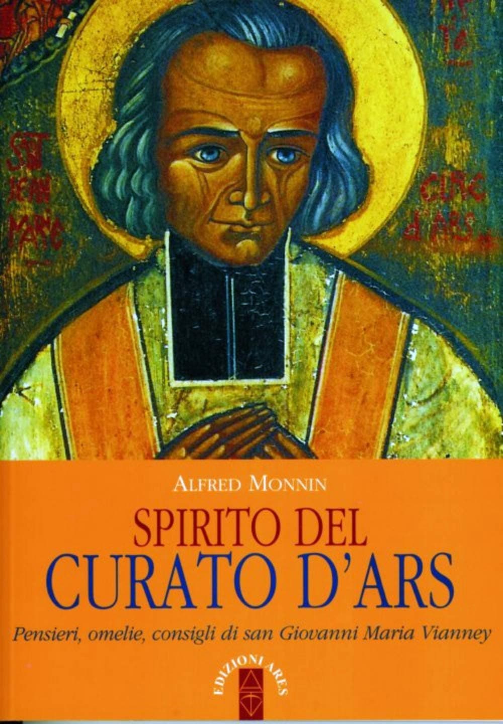 Spirito del curato d'Ars. Pensieri, omelie, consigli di san Giovanni Maria Vianney