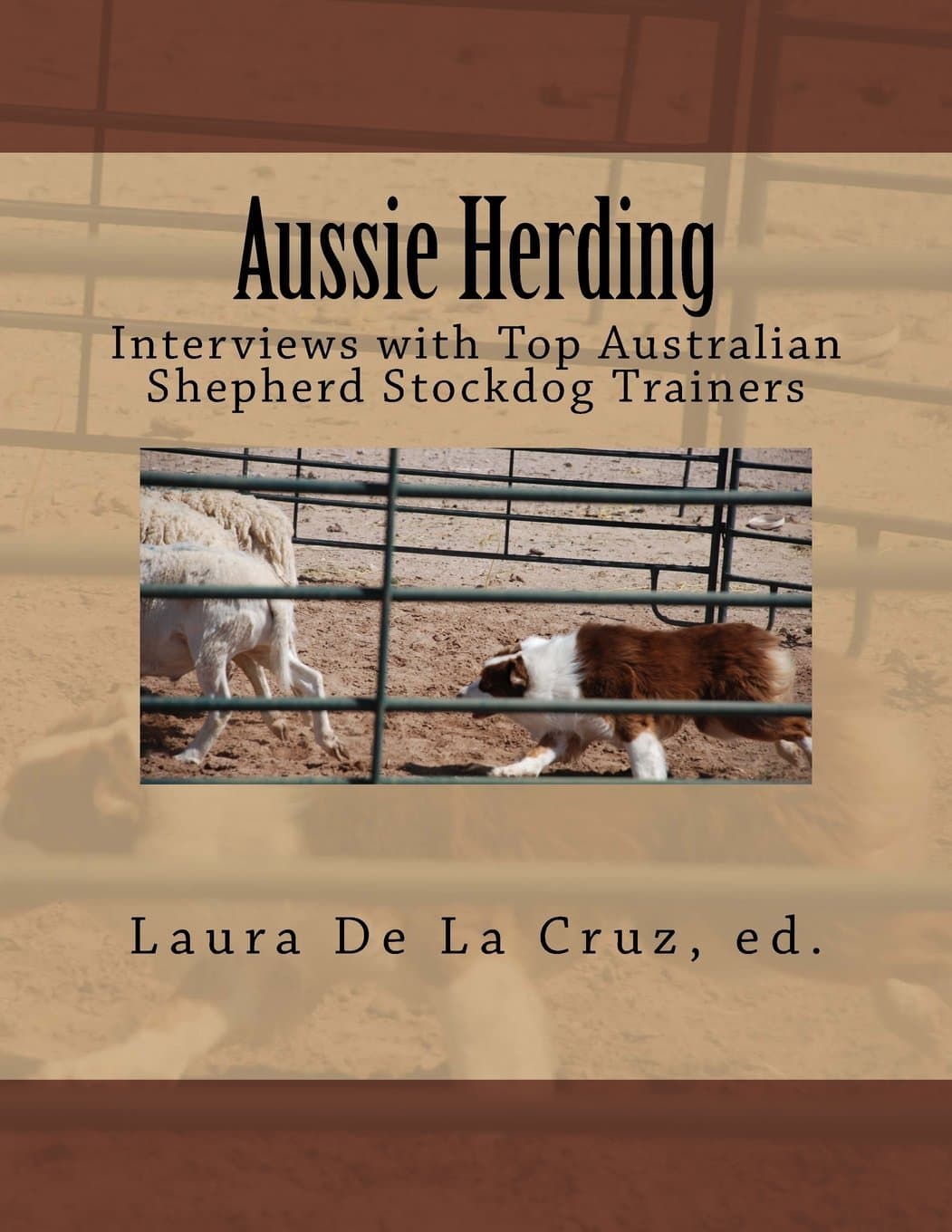 Aussie Herding: Interviews with Top Australian Shepherd Stockdog Trainers Paperback – June 27, 2014