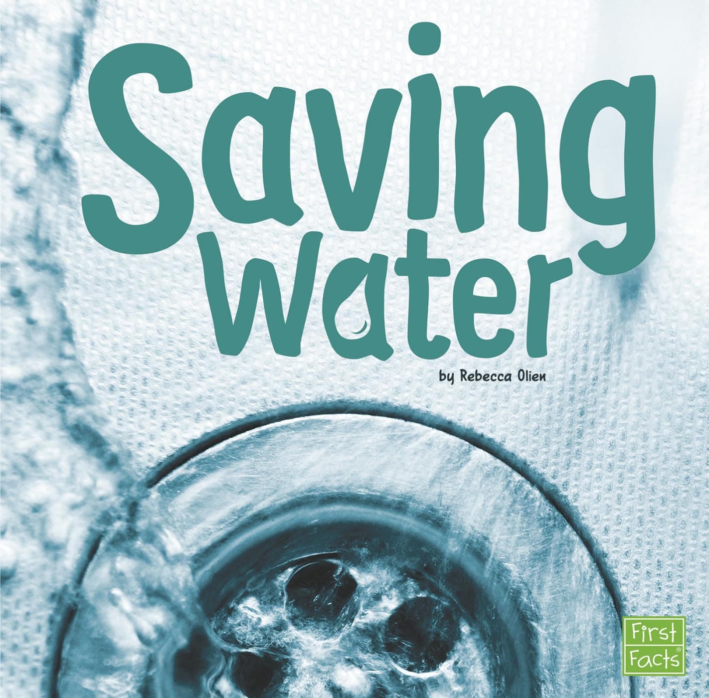 Saving Water (Water in Our World) Paperback – Illustrated, December 31, 2015