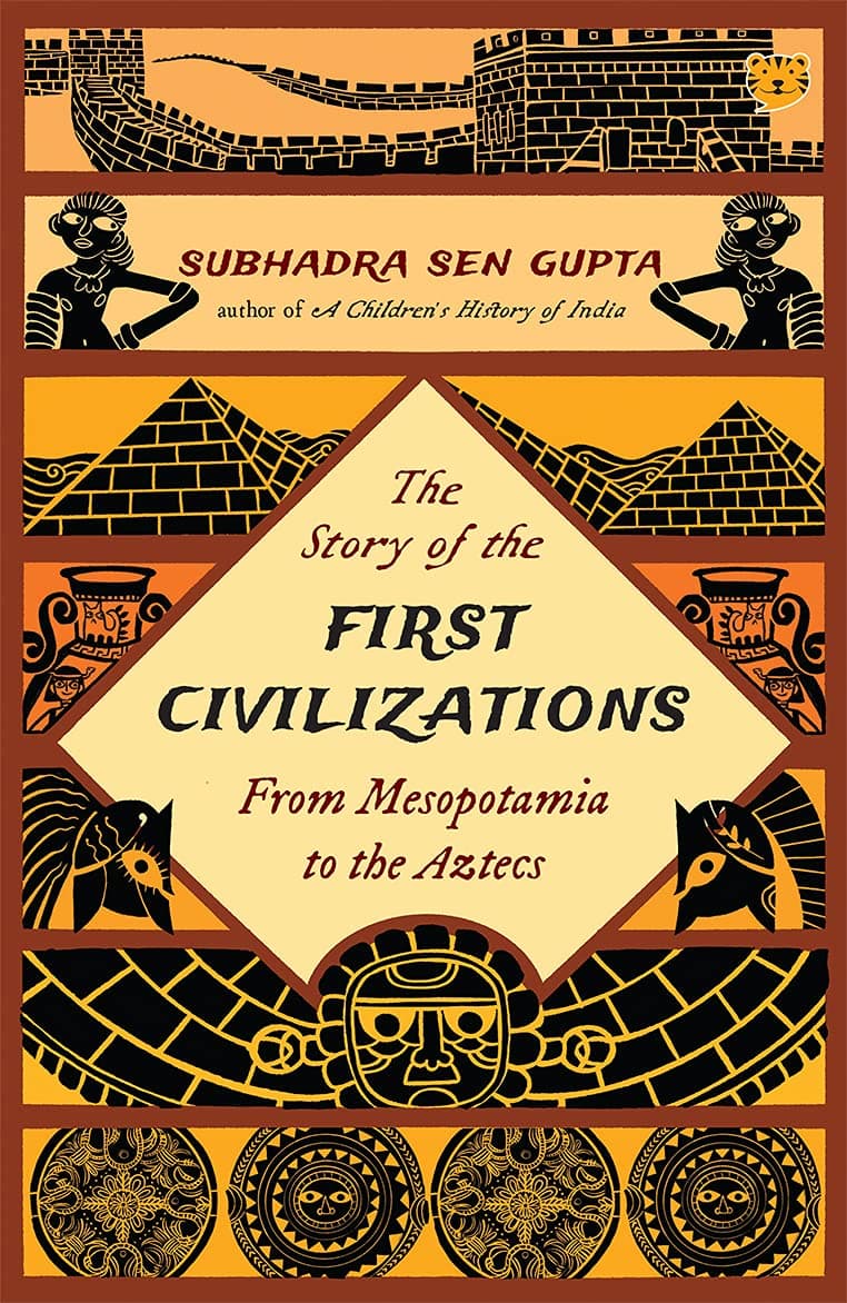 The Story of The First Civilizations From Mesopotamia To The Aztecs