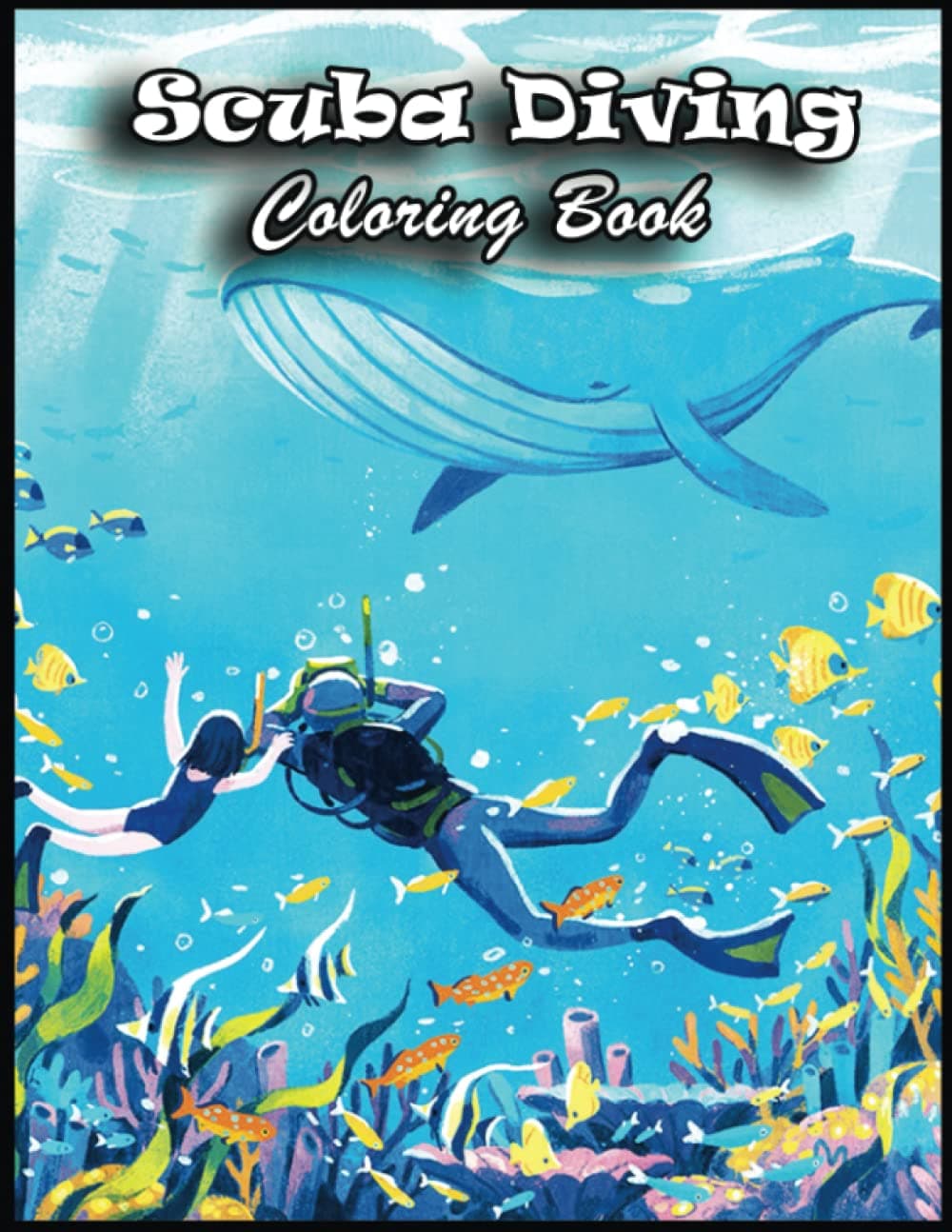 Scuba Diving Coloring Book: Awesome Scuba Diving Designs in 110 Coloring Pages for Relaxing, Creativity, Gifts for Adults, Teen, Kids, Toddlers, Scuba Diving Lovers and Fans