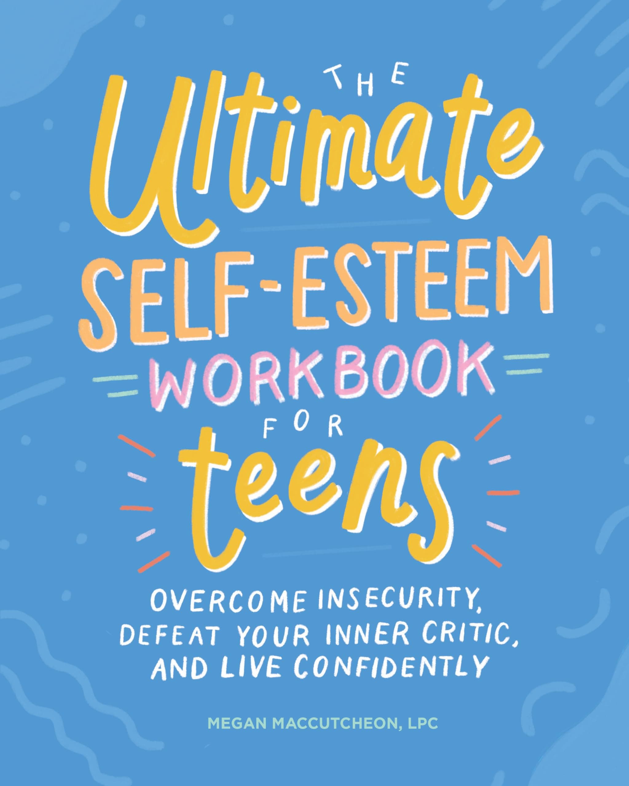 Rockridge Press The Ultimate Self-Esteem Workbook for Teens: Overcome Insecurity, Defeat Your Inner Critic, and Live Confidently