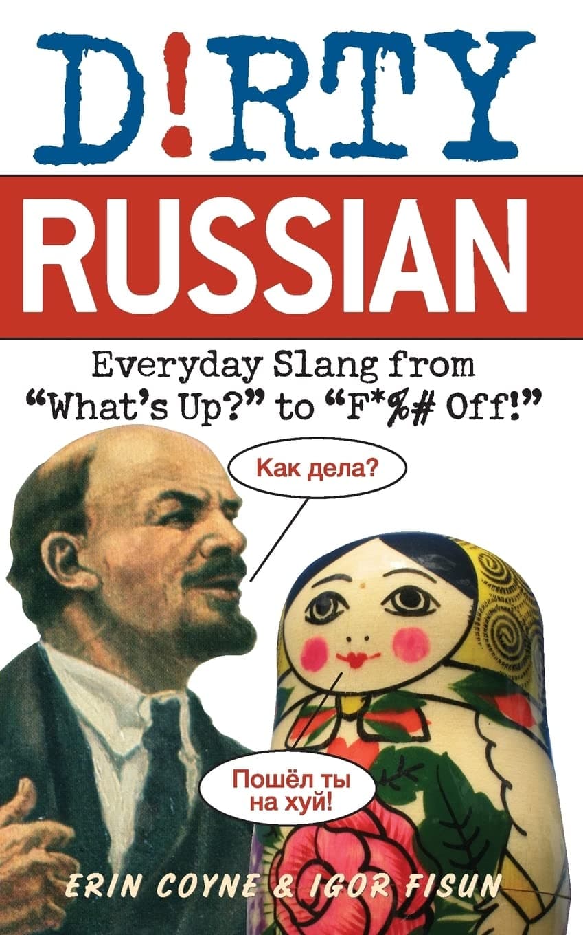 Dirty Russian: Everyday Slang from 'What's Up?' to 'F*%# Off' (Dirty Everyday Slang)
