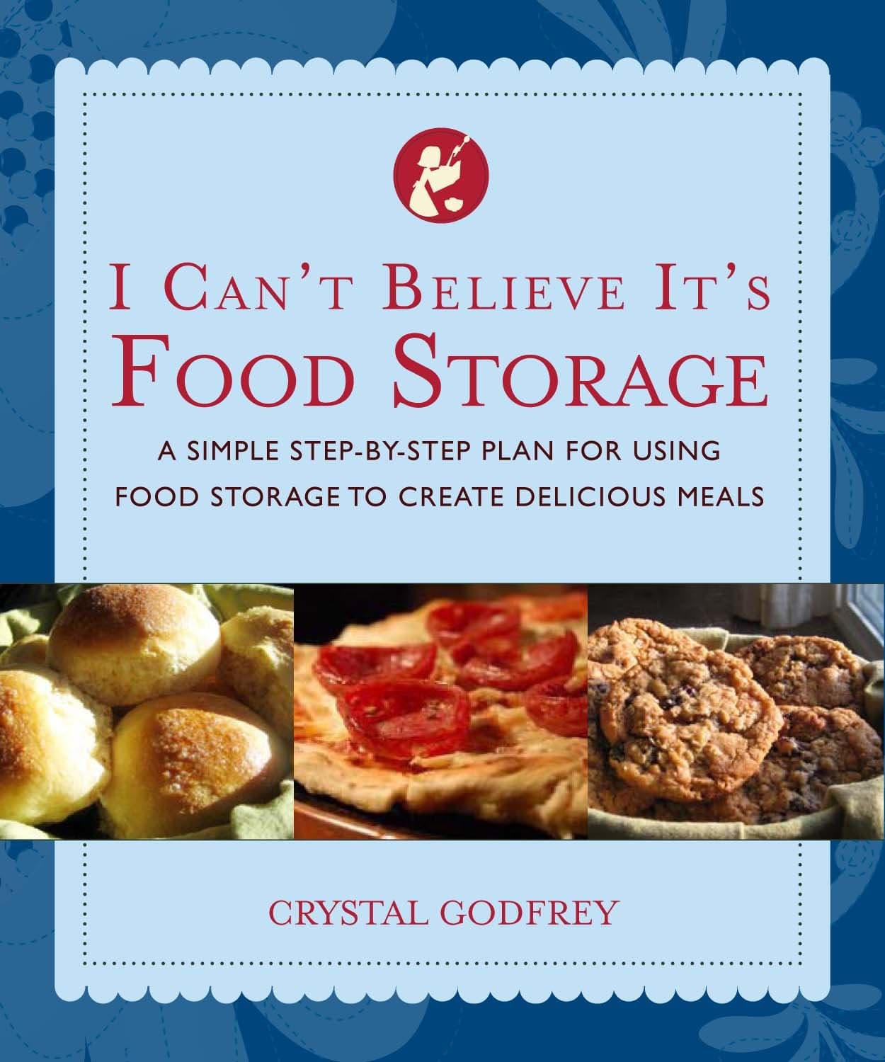 I Can't Believe It's Food Storage: A Simple Step-by-Step Plan for Using Food Storage to Create Delicious Meals Paperback – April 15, 2009