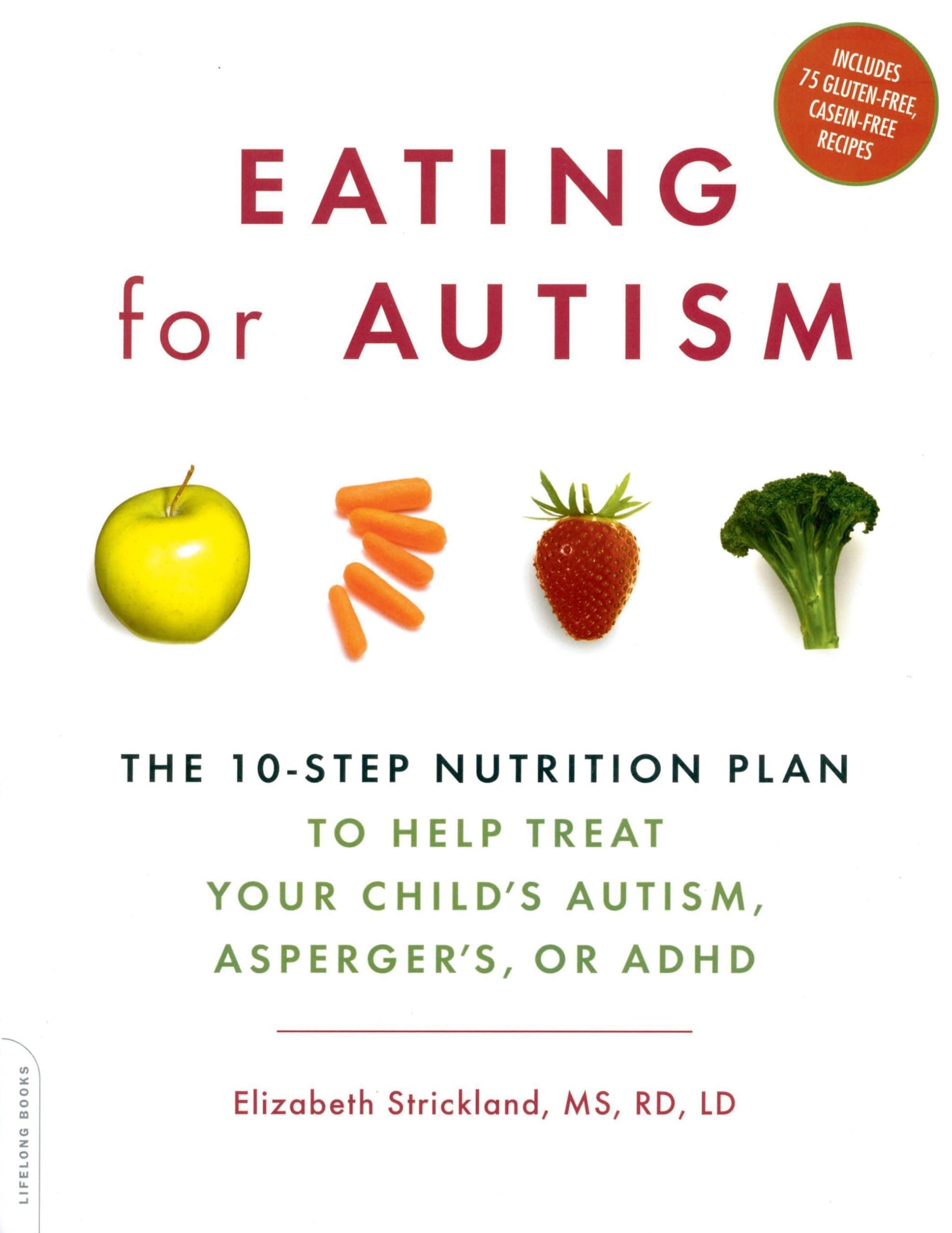 Eating For Autism: The 10-Step Nutrition Plan to Help Treat Your Child's Autism, Asperger's, or ADHD