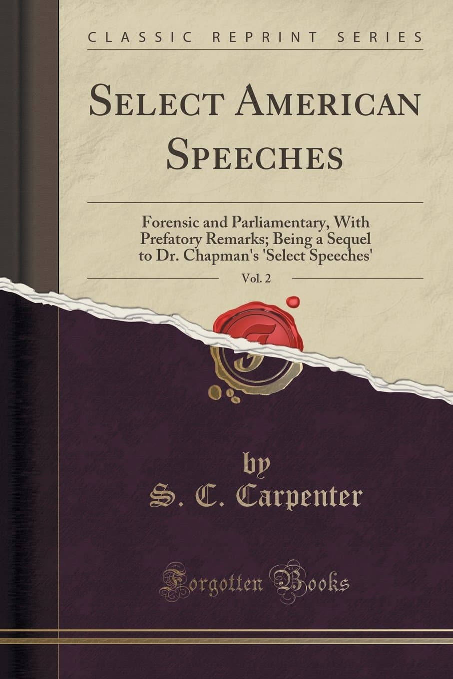 Select American Speeches, Vol. 2: Forensic and Parliamentary, with Prefatory Remarks; Being a Sequel to Dr. Chapman's 'select Speeches' (Classic Reprint)