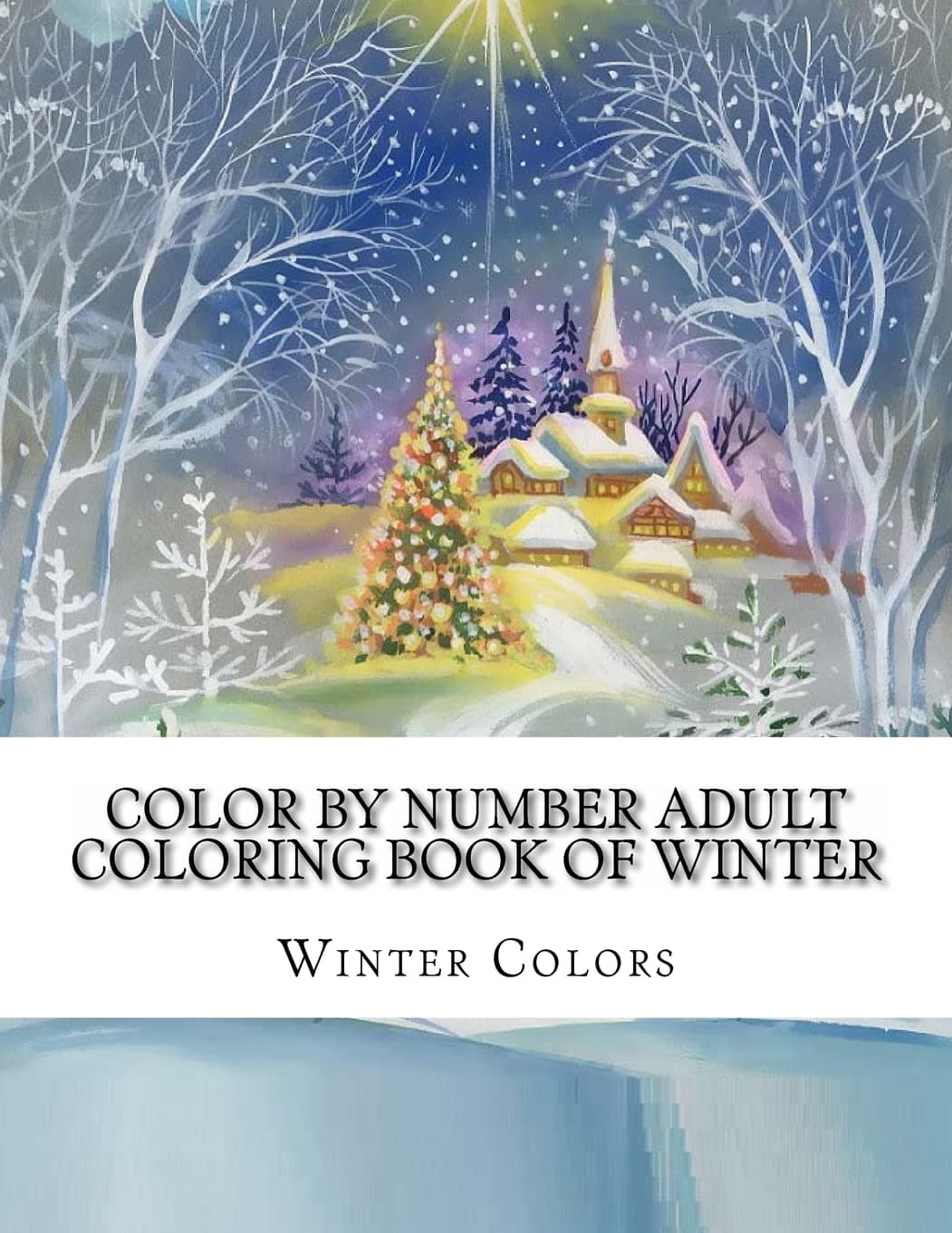 Color By Number Adult Coloring Book of Winter: Festive Winter Fun Holiday Christmas Winter Season Coloring Book (Winter Color By Number Coloring Book for Adults) Paperback – 13 Sept. 2018