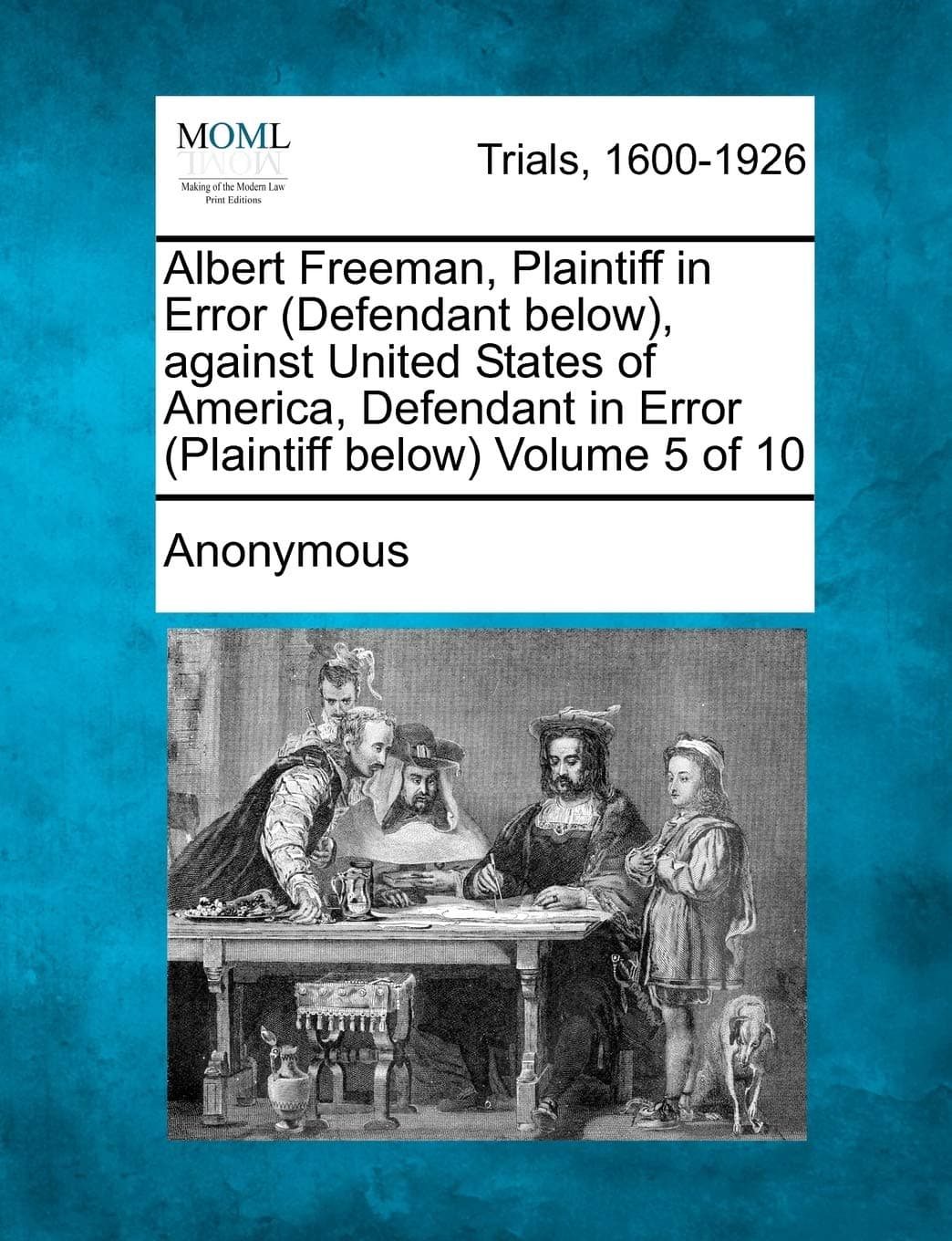 Albert Freeman, Plaintiff in Error (Defendant below), against United States of America, Defendant in Error (Plaintiff below) Volume 5 of 10