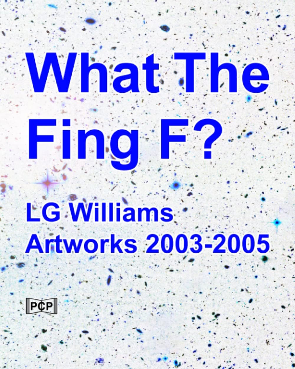 What The Fing F?: LG Williams Artworks 2003-2005