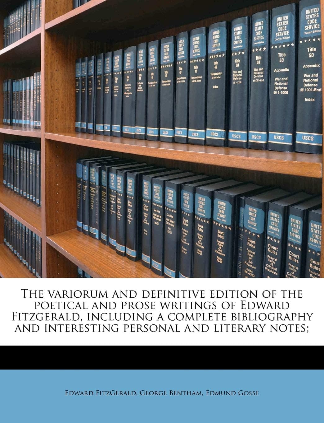 The Variorum and Definitive Edition of the Poetical and Prose Writings of Edward Fitzgerald, Including a Complete Bibliography and Interesting Personal and Literary Notes; Volume 1