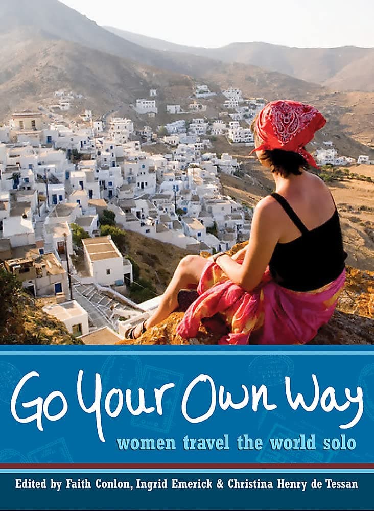 Go Your Own Way: Women Travel the World Solo Paperback – May 4, 2007