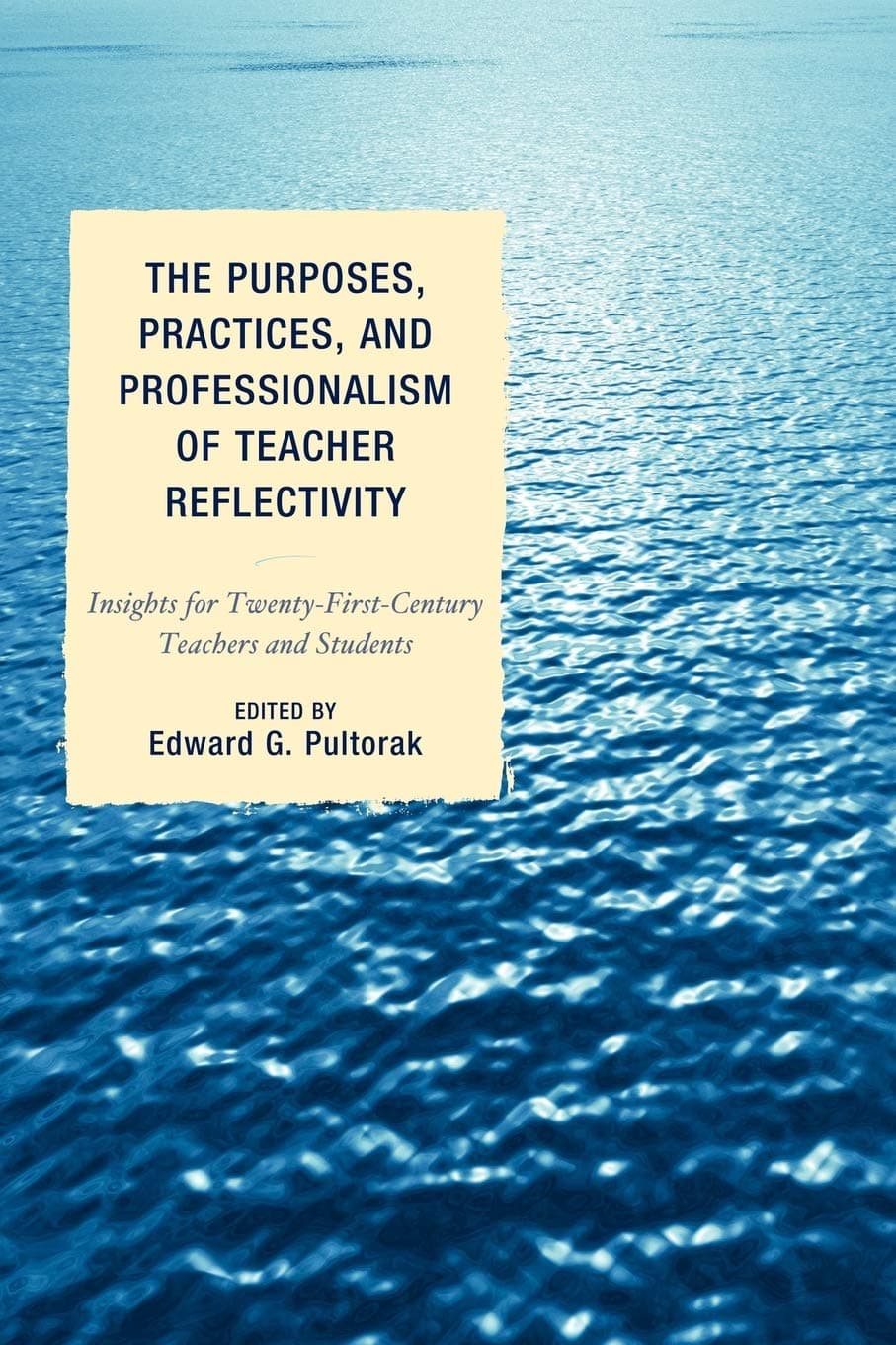 The Purposes, Practices, and Professionalism of Teacher Reflectivity: Insights for Twenty-First