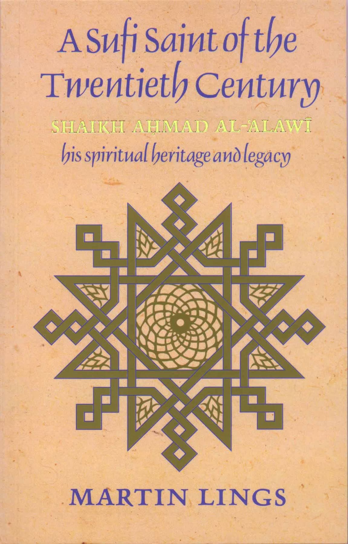 A Sufi Saint of the Twentieth Century: Shaikh Ahmad Al-'Alawi, his spiritual heritage and legacy