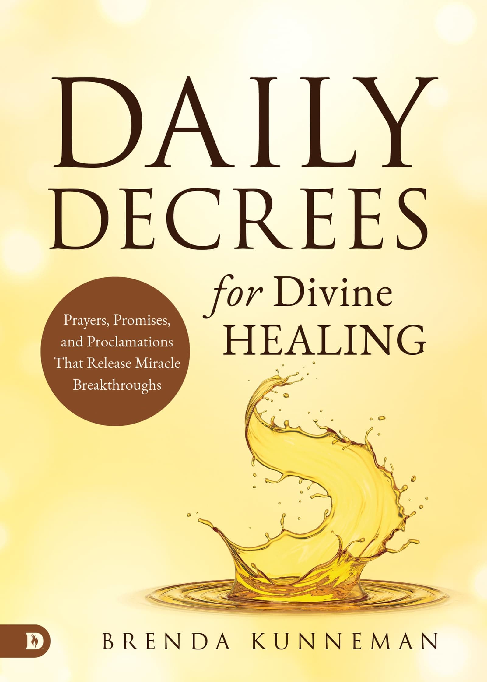 Daily Decrees for Divine Healing: Prayers, Promises, and Proclamations That Release