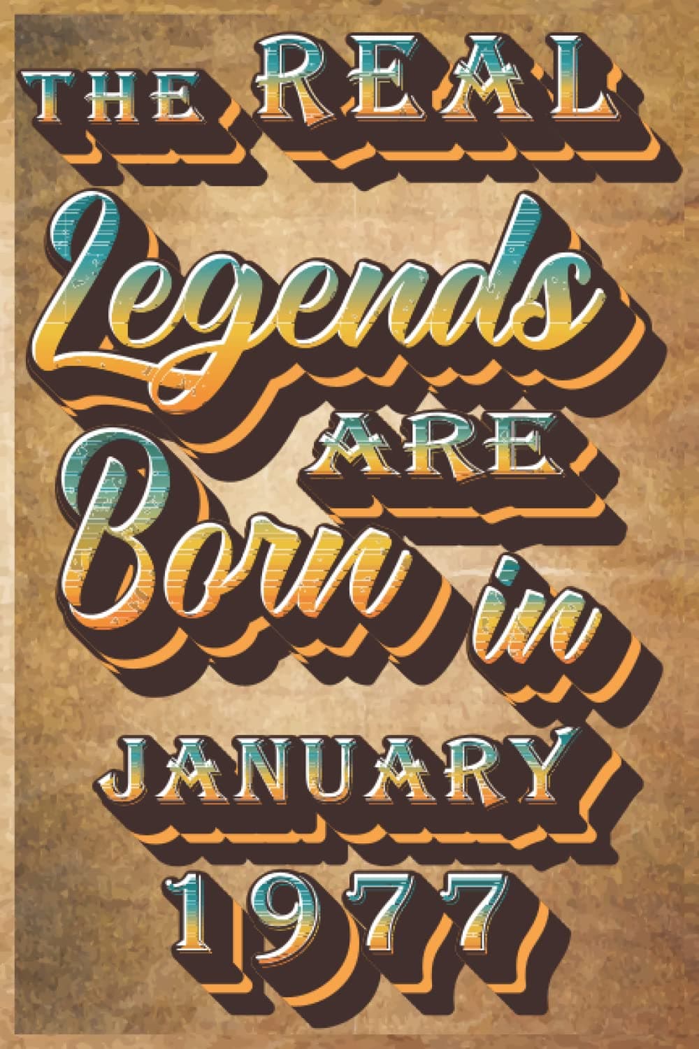 The Real Legends Are Born In january 1977: Notebook / Journal For 45 Year Old Men and Women, Vintage Birthday Gift for Who Born in january 1977, 45th Birthday Gifts for Men