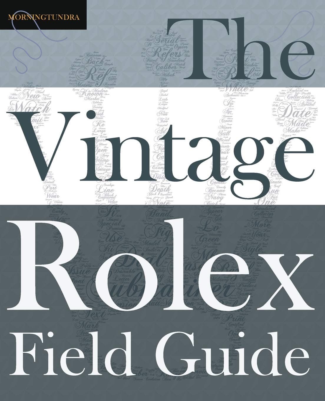 The Vintage Rolex Field Guide: A survival manual for the adventure that is vintage Rolex: 1