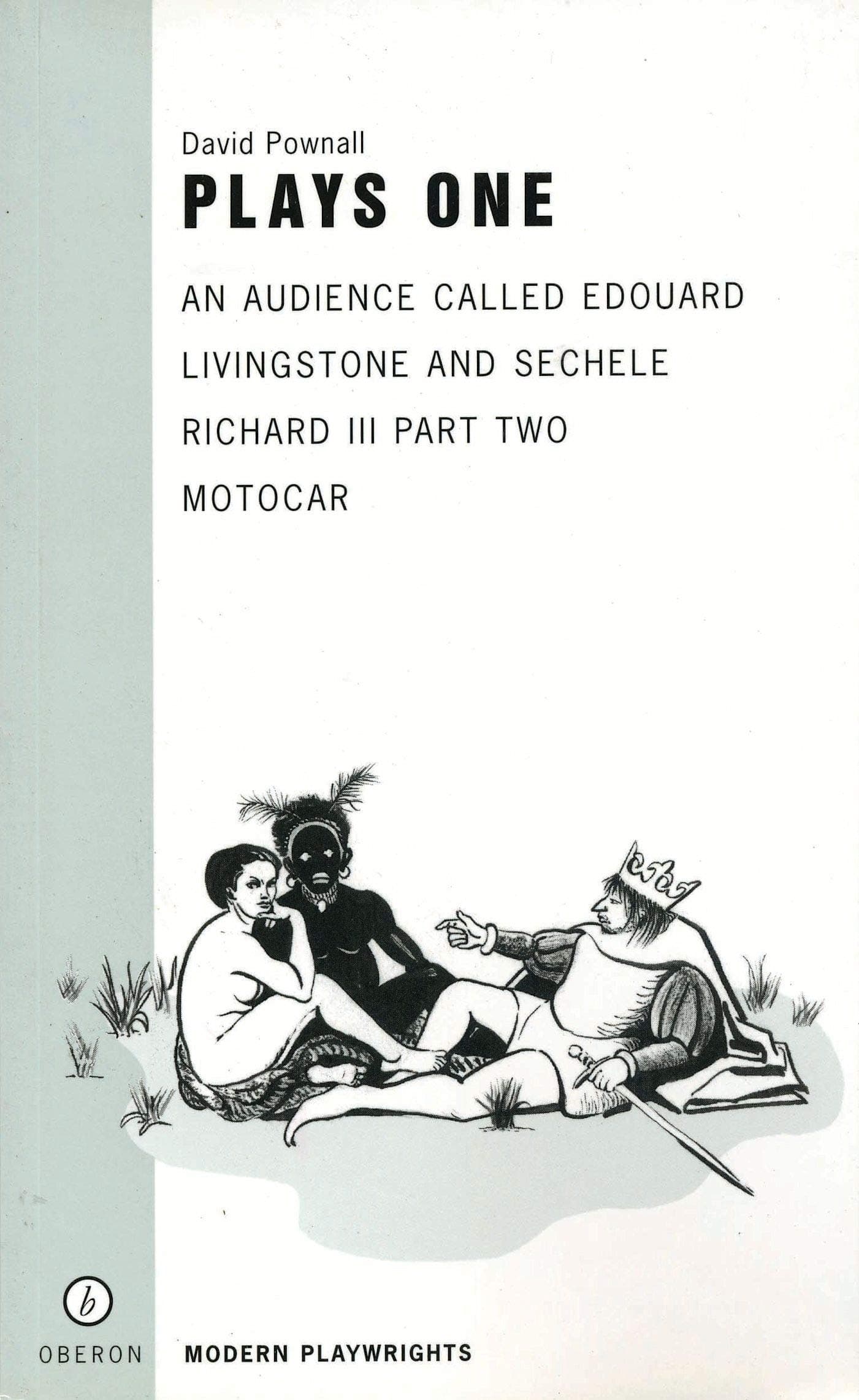 Pownall: Plays One: An Audience Called Edouard, Livingstone and Sechele, Richard III Part Two, Motocar (Oberon Modern Playwrights)
