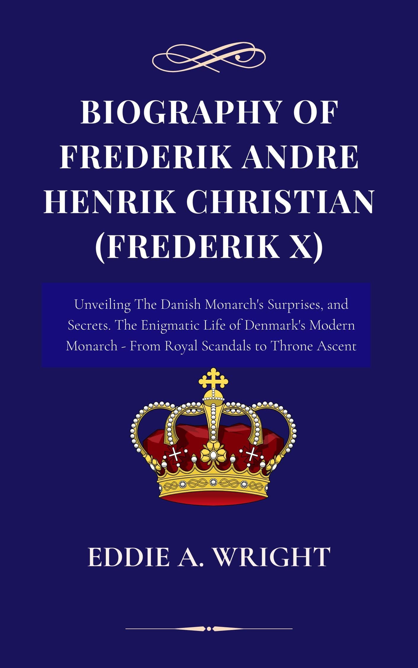 Biography Of Frederik Andre Henrik Christian (Frederik X): Unveiling The Danish Monarch's Surprises, and Secrets. The Enigmatic Life of Denmark's Modern Monarch - From Royal Scandals to Throne Ascent