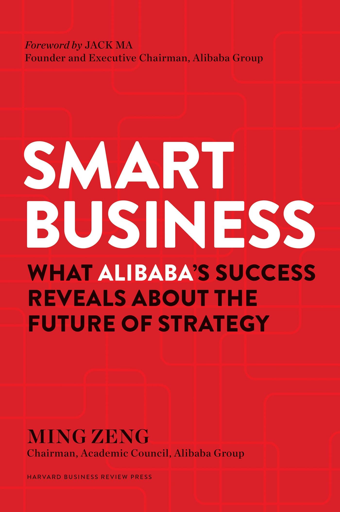 Smart Business: What Alibaba's Success Reveals about the Future of