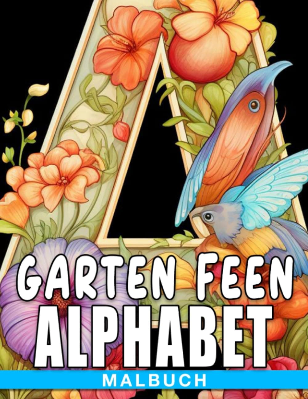 Garten Feen Alphabet Malbuch: ABC-Buchstaben Ausmalbilder mit wunderschönen Feen- und Blumenillustrationen für alle Kinder zum Lernen und Spaß haben (German Edition)