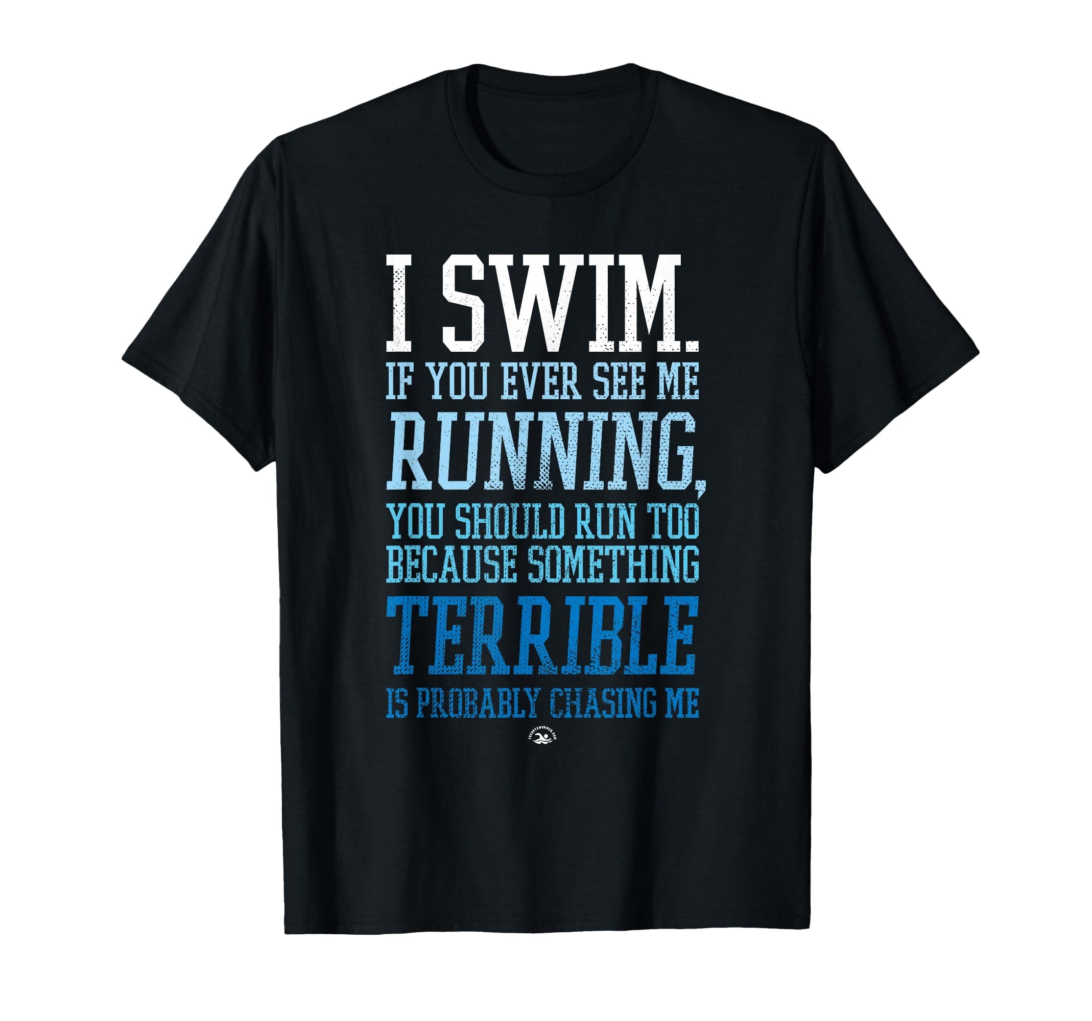 I Swim If You Ever See Me Running Funny Swimmer T-Shirt