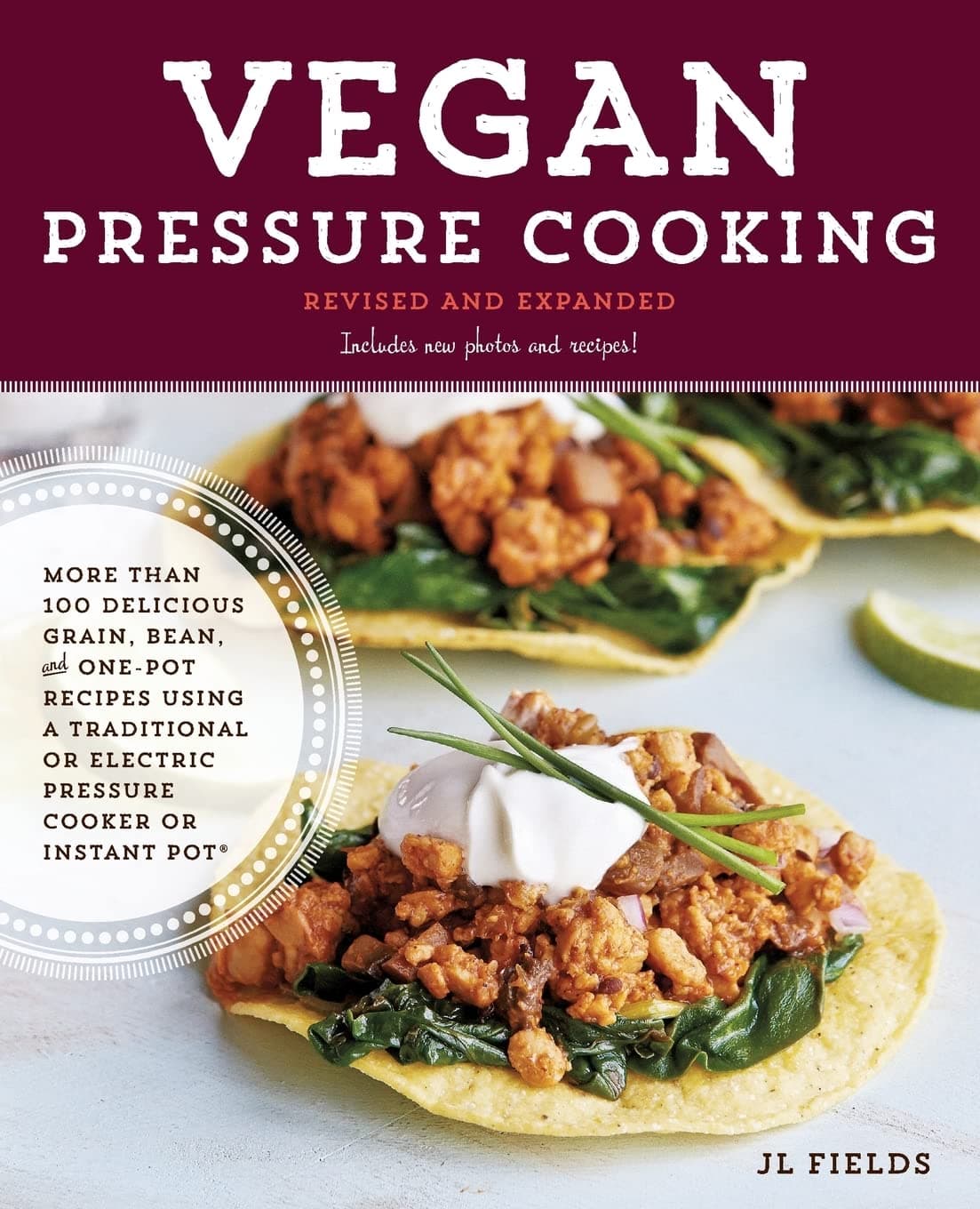 Vegan Pressure Cooking, Revised and Expanded: More Than 100 Delicious Grain, Bean, and One-Pot Recipes Using a Traditional or Electric Pressure Cooker or Instant Pot(r)