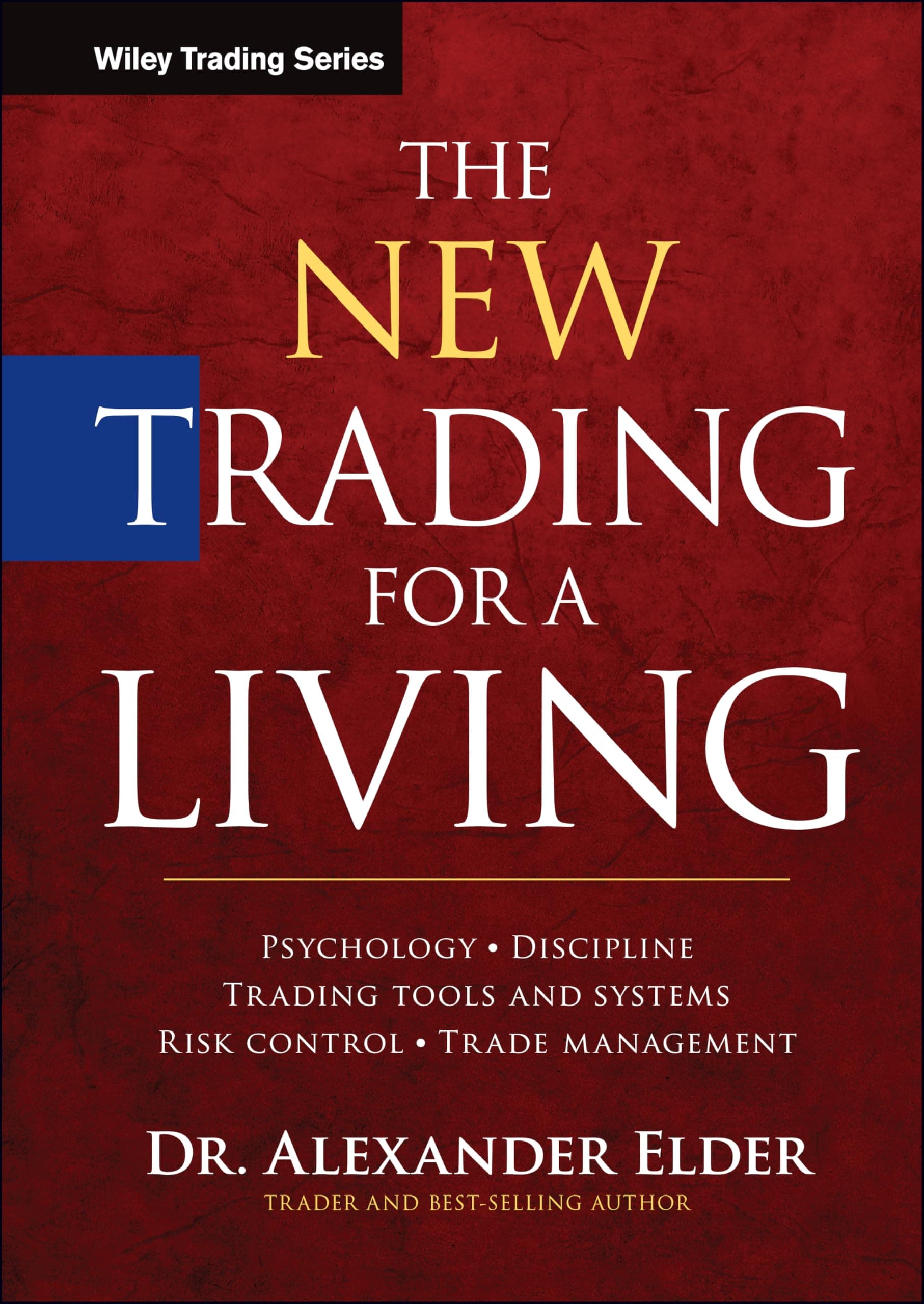 The New Trading for a Living: Psychology, Discipline, Trading Tools and Systems, Risk Control, Trade Management