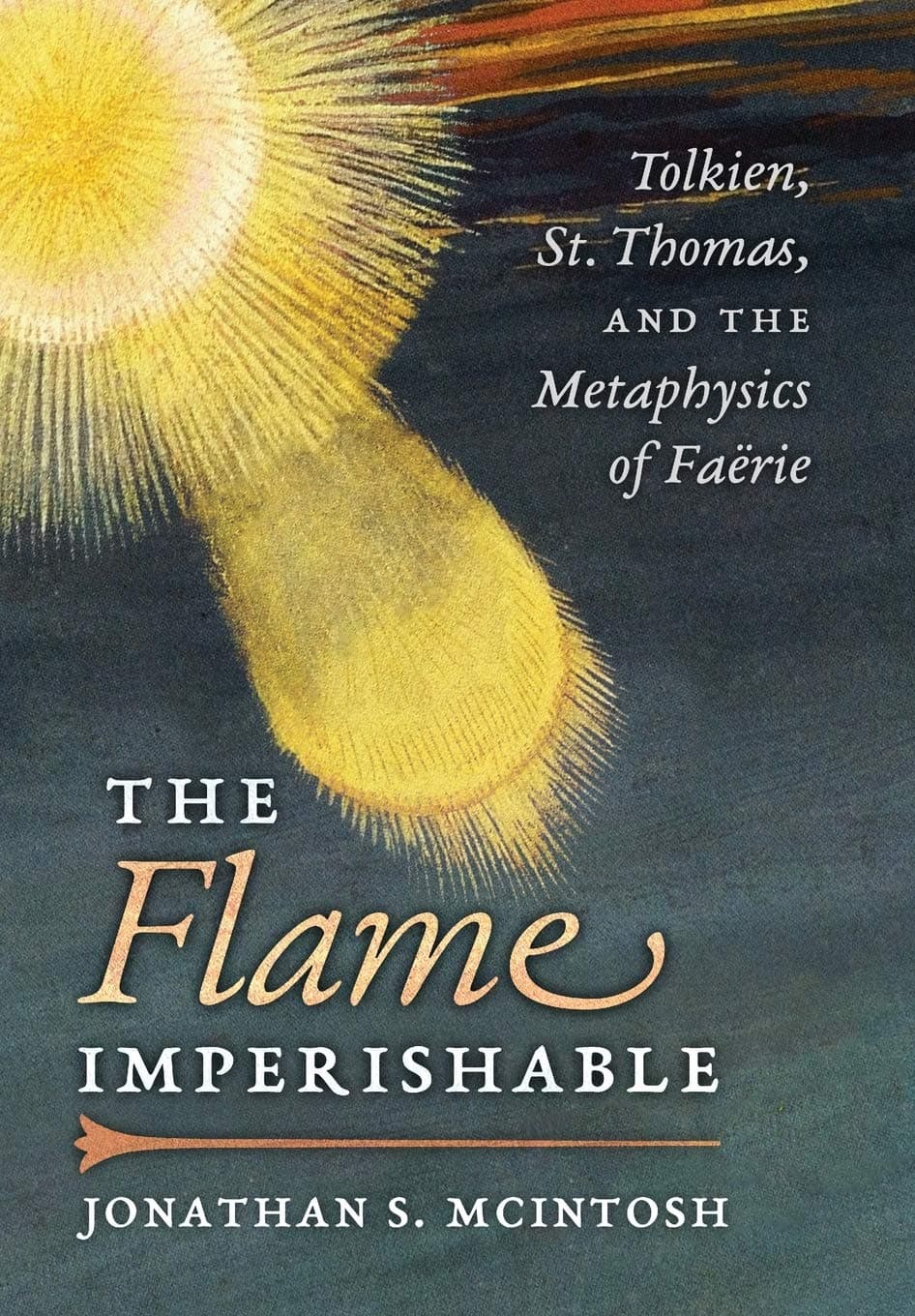 The Flame Imperishable: Tolkien, St. Thomas, and the Metaphysics of Faerie Hardcover – December 26, 2017