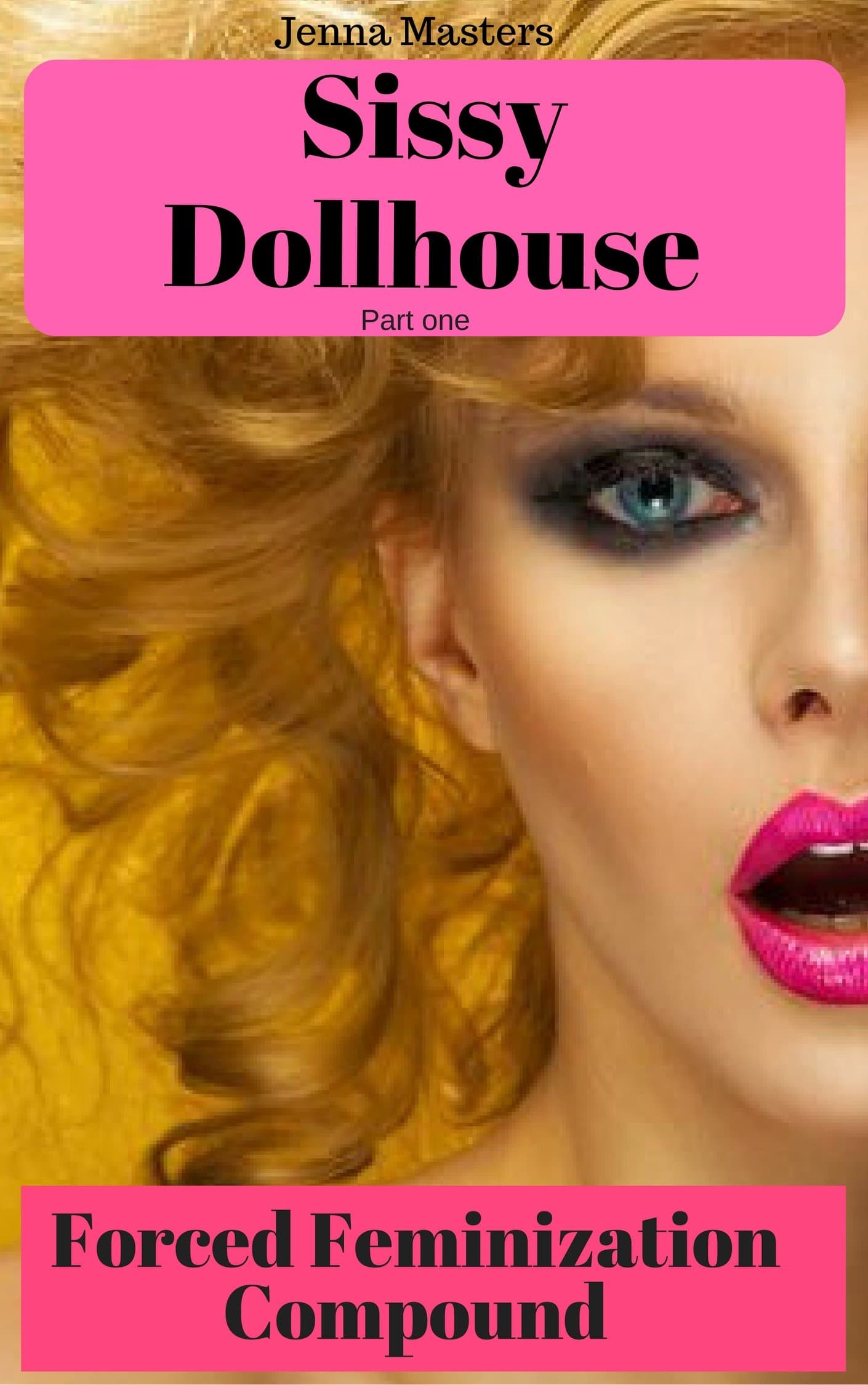 Sissy Dollhouse Part One: The Forced Feminization Compound