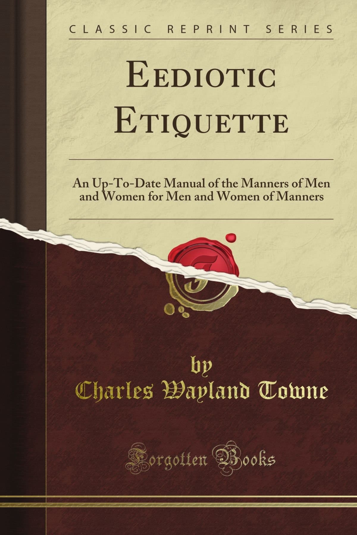 Eediotic Etiquette: An Up-To-Date Manual of the Manners of Men and Women for Men and Women of Manners (Classic Reprint)