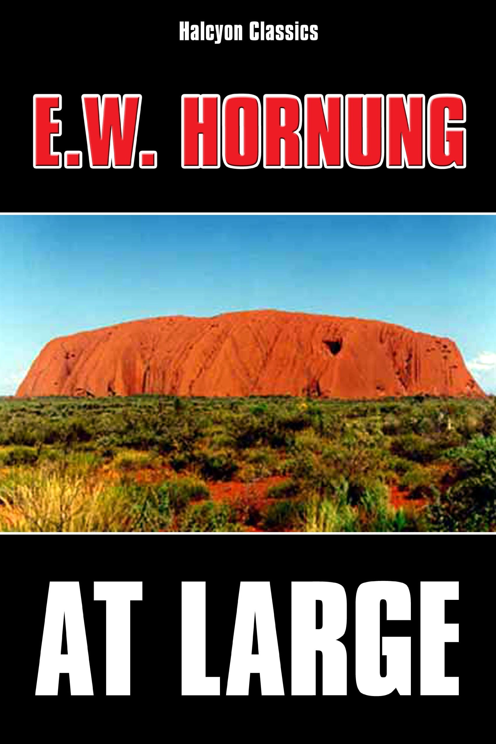 At Large by E.W. Hornung (Unexpurgated Edition) (Halcyon Classics)