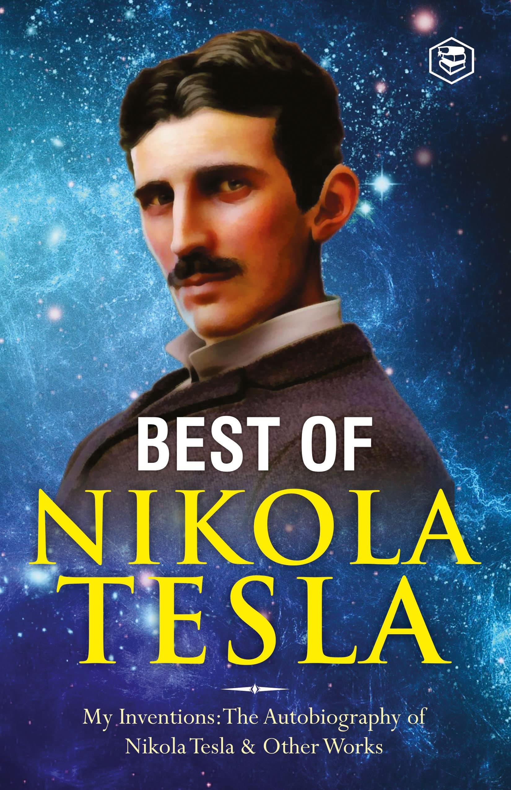 The Inventions, Researches, and Writings of Nikola Tesla: - My Inventions: The Autobiography of Nikola Tesla; Experiments With Alternate Currents of High Potential and High Frequency & The Problem of Increasing Human Energy